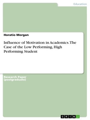 cover image of Influence of Motivation in Academics. the Case of the Low Performing, High Performing Student